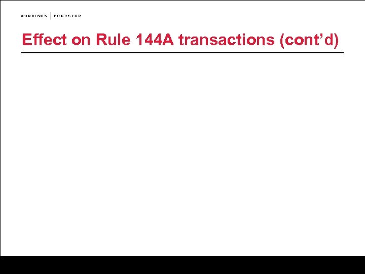 Effect on Rule 144 A transactions (cont’d) 