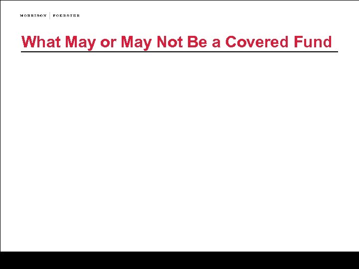 What May or May Not Be a Covered Fund 