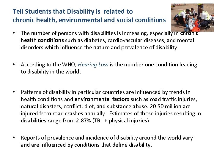 Tell Students that Disability is related to chronic health, environmental and social conditions •