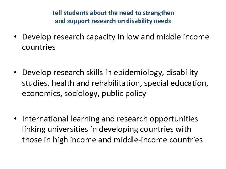 Tell students about the need to strengthen and support research on disability needs •