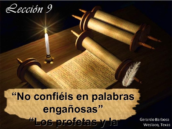 “No confiéis en palabras engañosas” “Los profetas y la Gerardo Barbosa Weslaco, Texas 