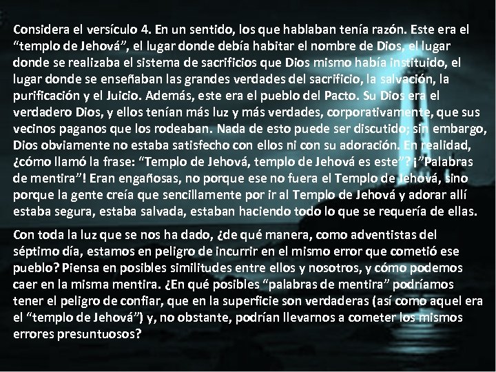 Considera el versículo 4. En un sentido, los que hablaban tenía razón. Este era