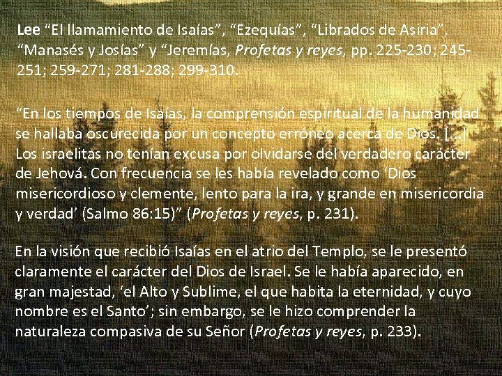 Lee “El llamamiento de Isaías”, “Ezequías”, “Librados de Asiria”, “Manasés y Josías” y “Jeremías,