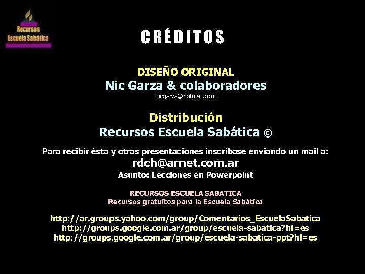 CRÉDITOS DISEÑO ORIGINAL Nic Garza & colaboradores nicgarza@hotmail. com Distribución Recursos Escuela Sabática ©