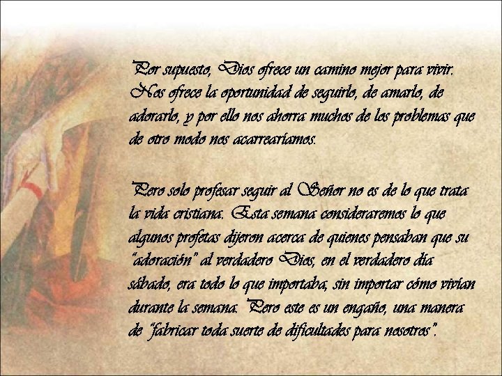 Por supuesto, Dios ofrece un camino mejor para vivir. Nos ofrece la oportunidad de