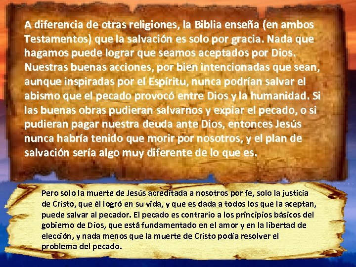 A diferencia de otras religiones, la Biblia enseña (en ambos Testamentos) que la salvación