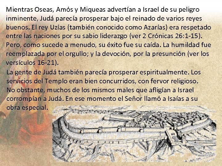 Mientras Oseas, Amós y Miqueas advertían a Israel de su peligro inminente, Judá parecía