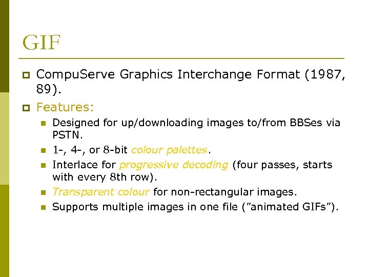 GIF p p Compu. Serve Graphics Interchange Format (1987, 89). Features: n n n