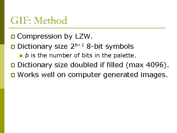 GIF: Method Compression by LZW. p Dictionary size 2 b+1 8 -bit symbols p