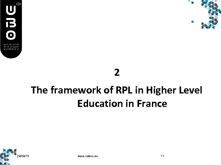 2 The framework of RPL in Higher Level Education in France 29/09/15 www. valeru.