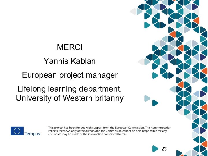 MERCI Yannis Kablan European project manager Lifelong learning department, University of Western britanny 23