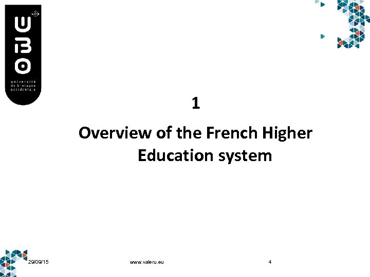 1 Overview of the French Higher Education system 29/09/15 www. valeru. eu 4 