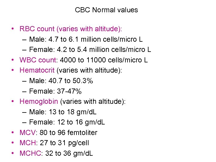 CBC Normal values • RBC count (varies with altitude): – Male: 4. 7 to