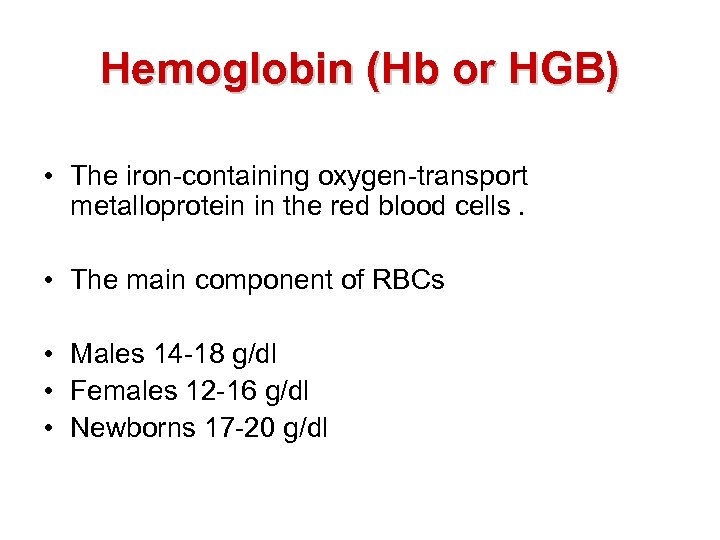  Hemoglobin (Hb or HGB) • The iron-containing oxygen-transport metalloprotein in the red blood