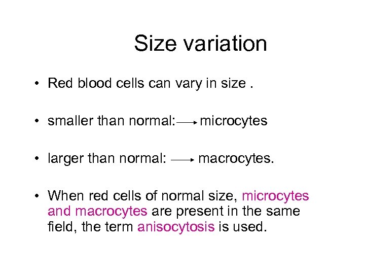 Size variation • Red blood cells can vary in size. • smaller than normal: