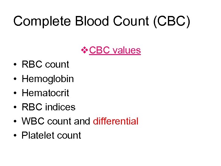 Complete Blood Count (CBC) v. CBC values • • • RBC count Hemoglobin Hematocrit