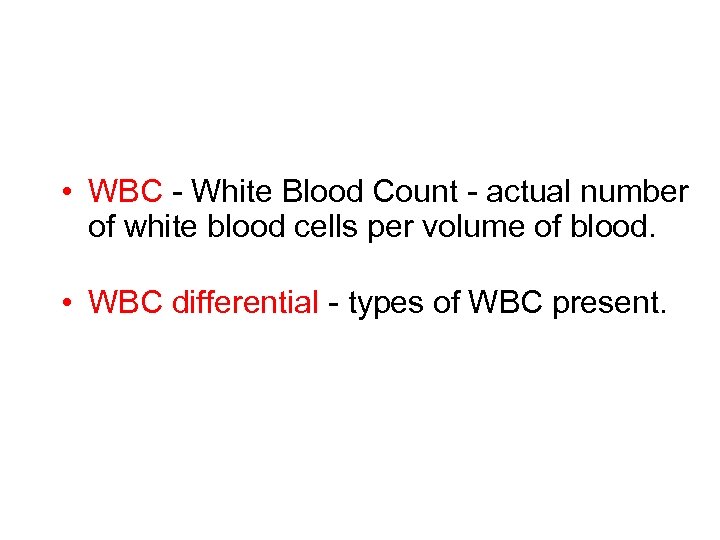  • WBC - White Blood Count - actual number of white blood cells