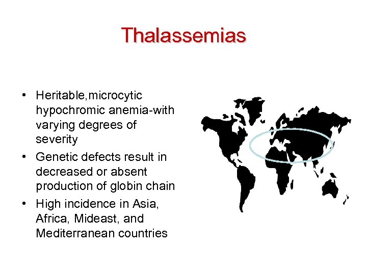  Thalassemias • Heritable, microcytic hypochromic anemia-with varying degrees of severity • Genetic defects