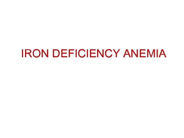 IRON DEFICIENCY ANEMIA 