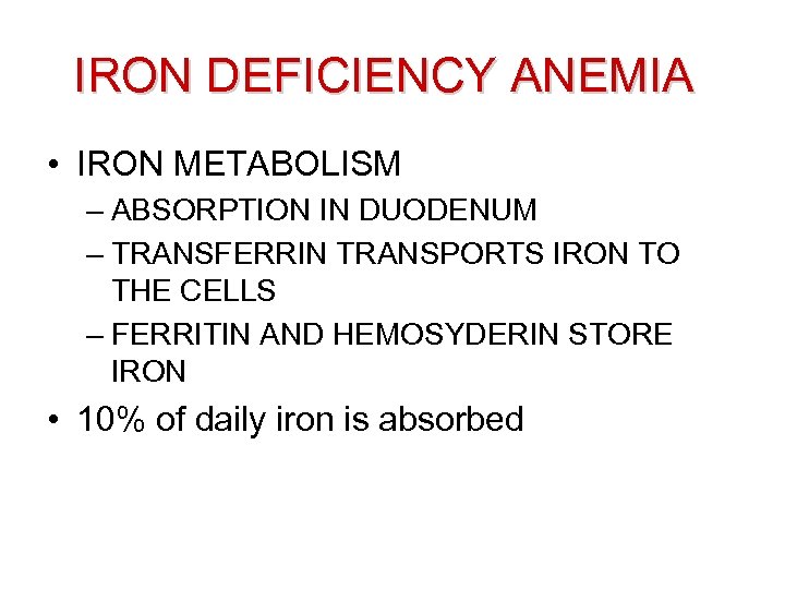 IRON DEFICIENCY ANEMIA • IRON METABOLISM – ABSORPTION IN DUODENUM – TRANSFERRIN TRANSPORTS IRON