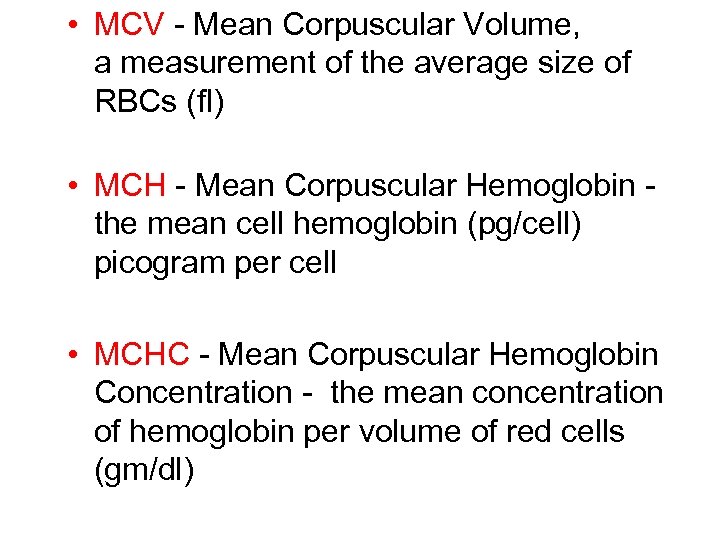  • MCV - Mean Corpuscular Volume, a measurement of the average size of