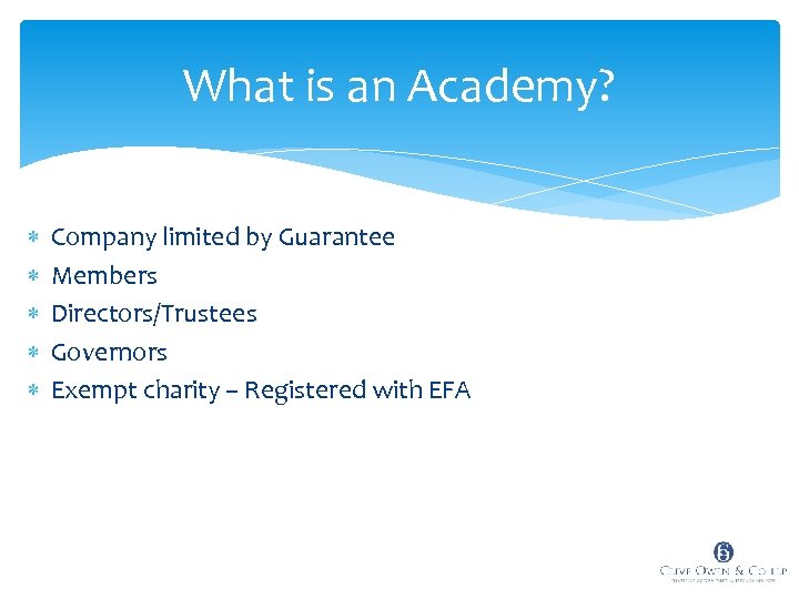 What is an Academy? Company limited by Guarantee Members Directors/Trustees Governors Exempt charity –