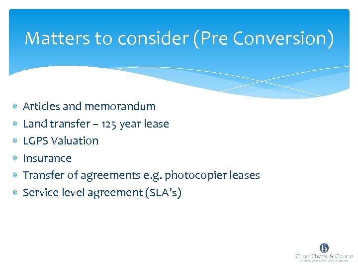 Matters to consider (Pre Conversion) Articles and memorandum Land transfer – 125 year lease