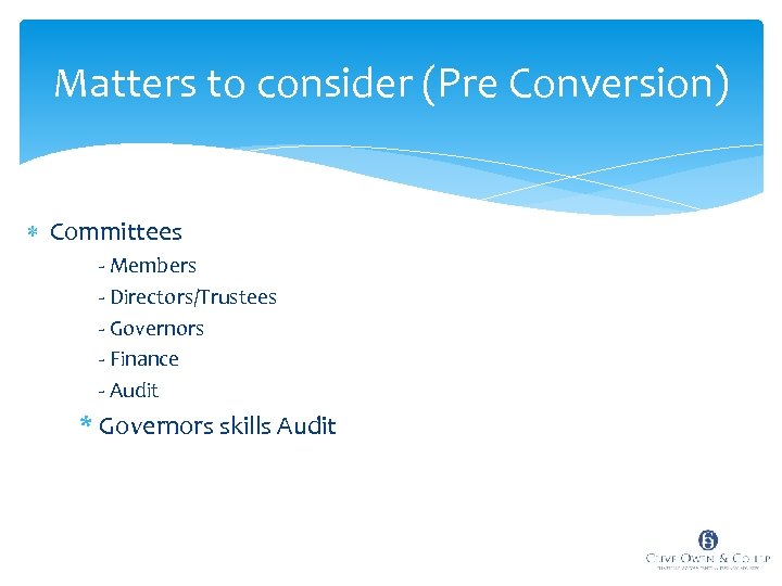 Matters to consider (Pre Conversion) Committees - Members - Directors/Trustees - Governors - Finance