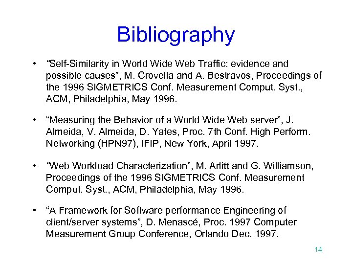 Bibliography • “Self-Similarity in World Wide Web Traffic: evidence and possible causes”, M. Crovella