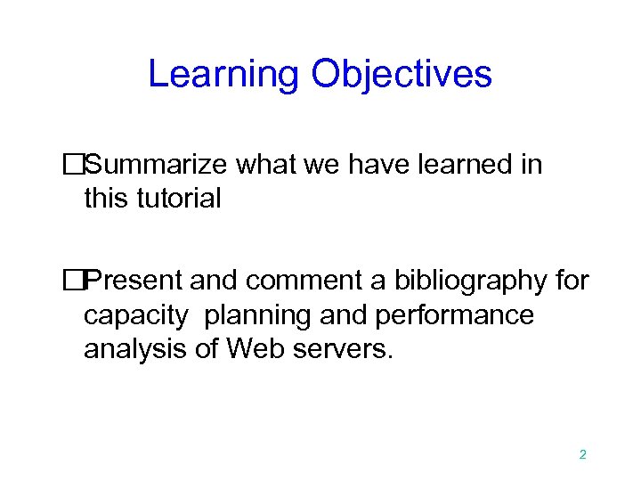 Learning Objectives Summarize what we have learned in this tutorial Present and comment a