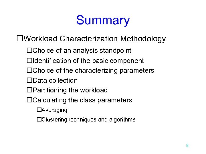 Summary Workload Characterization Methodology Choice of an analysis standpoint Identification of the basic component