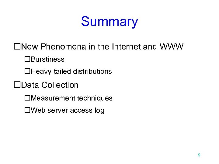 Summary New Phenomena in the Internet and WWW Burstiness Heavy-tailed distributions Data Collection Measurement