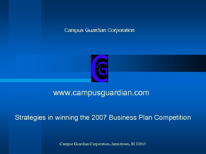 Campus Guardian Corporation www. campusguardian. com Strategies in winning the 2007 Business Plan Competition