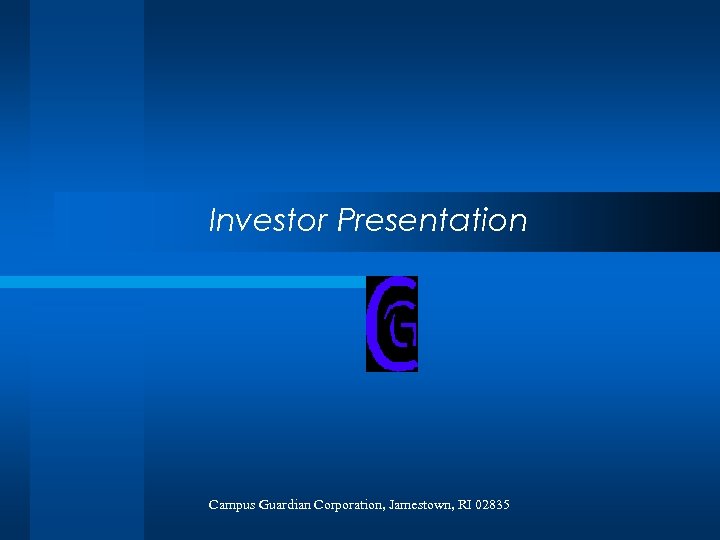 Investor Presentation Campus Guardian Corporation, Jamestown, RI 02835 