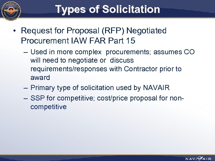 Types of Solicitation • Request for Proposal (RFP) Negotiated Procurement IAW FAR Part 15