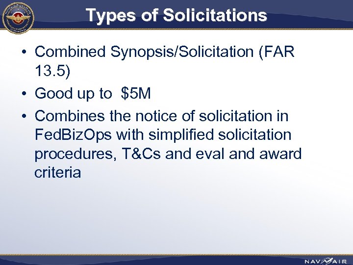 Types of Solicitations • Combined Synopsis/Solicitation (FAR 13. 5) • Good up to $5