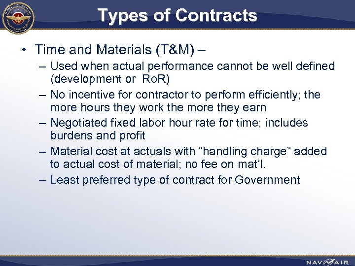 Types of Contracts • Time and Materials (T&M) – – Used when actual performance