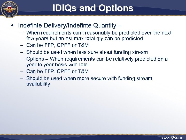 IDIQs and Options • Indefinte Delivery/Indefinte Quantity – – When requirements can’t reasonably be