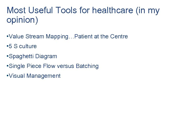 Most Useful Tools for healthcare (in my opinion) • Value Stream Mapping…Patient at the