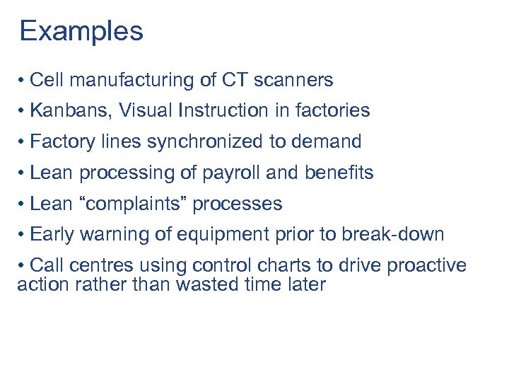 Examples • Cell manufacturing of CT scanners • Kanbans, Visual Instruction in factories •