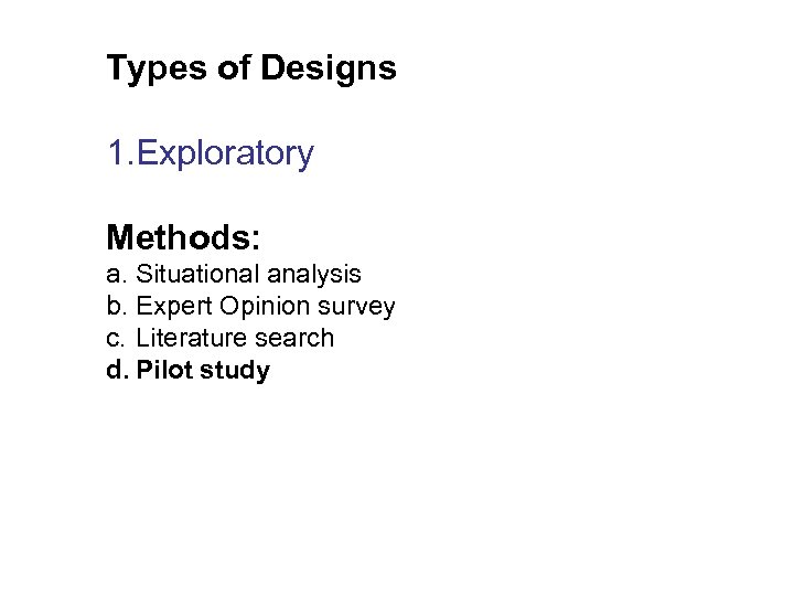 Types of Designs 1. Exploratory Methods: a. Situational analysis b. Expert Opinion survey c.