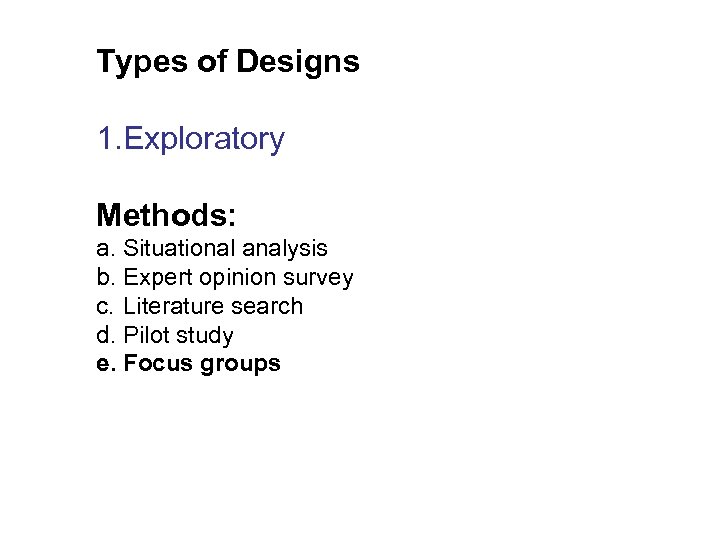 Types of Designs 1. Exploratory Methods: a. Situational analysis b. Expert opinion survey c.