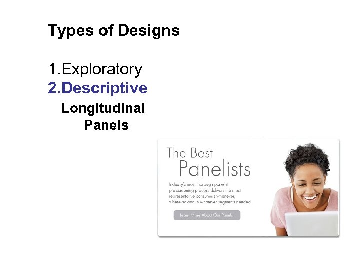 Types of Designs 1. Exploratory 2. Descriptive Longitudinal Panels 