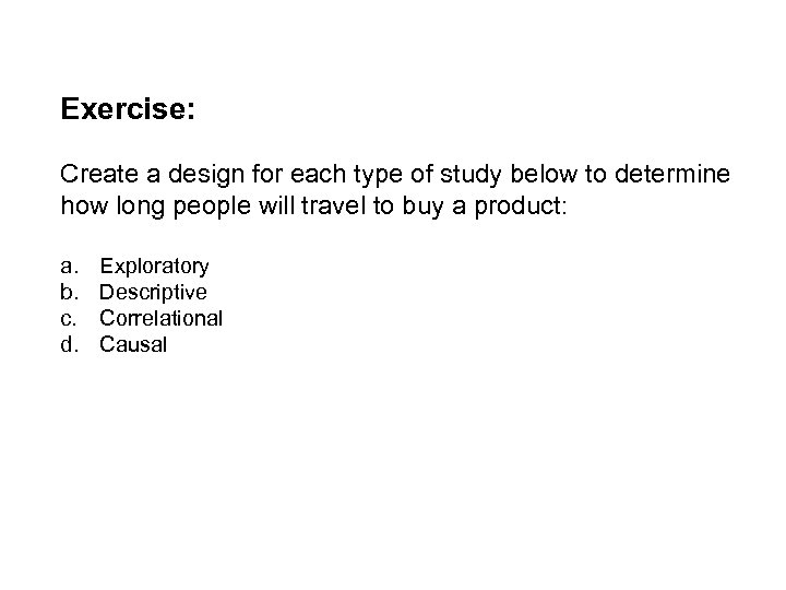 Exercise: Create a design for each type of study below to determine how long