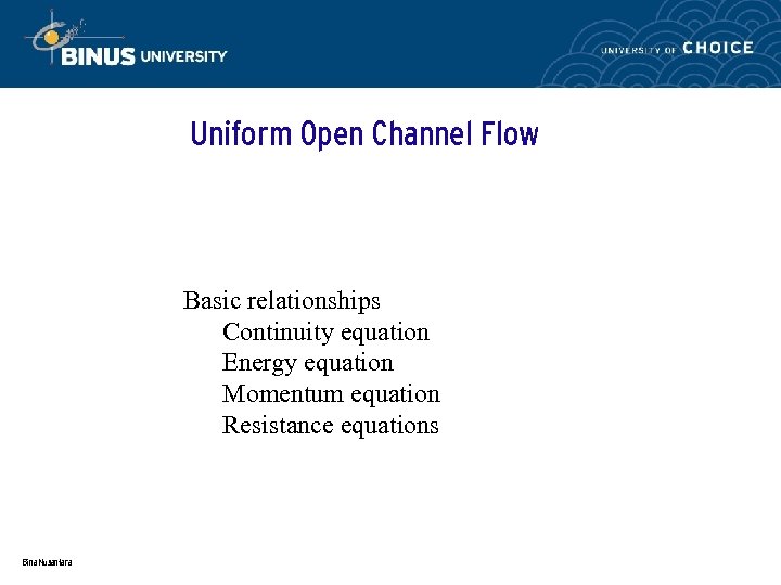 Uniform Open Channel Flow Basic relationships Continuity equation Energy equation Momentum equation Resistance equations