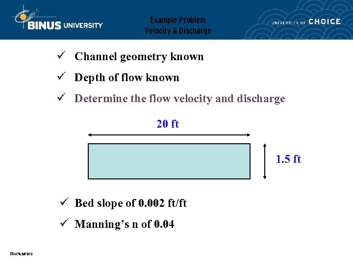 Example Problem Velocity & Discharge ü Channel geometry known ü Depth of flow known