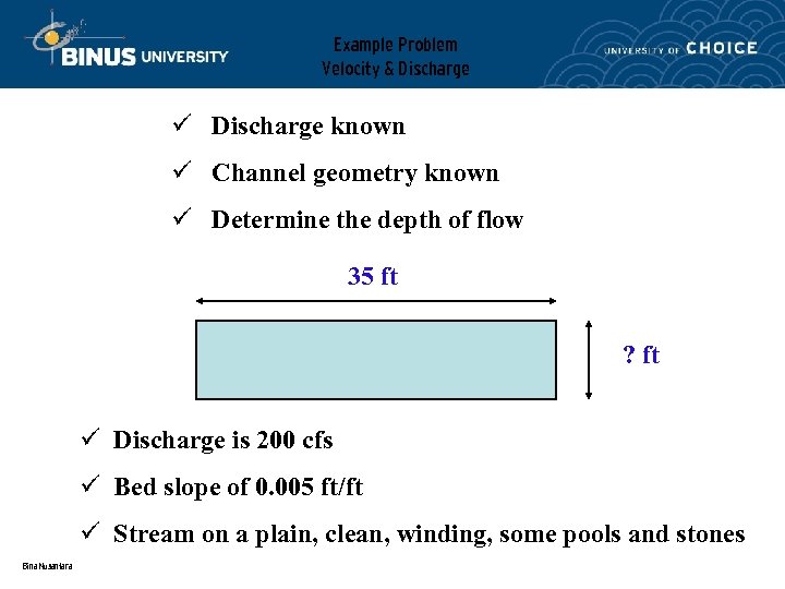 Example Problem Velocity & Discharge ü Discharge known ü Channel geometry known ü Determine