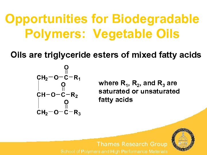 Opportunities for Biodegradable Polymers: Vegetable Oils are triglyceride esters of mixed fatty acids where