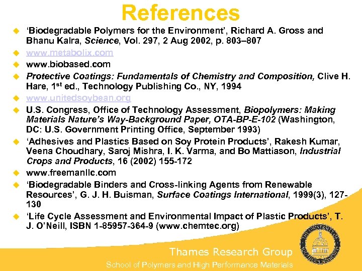 References u u u u u ‘Biodegradable Polymers for the Environment’, Richard A. Gross