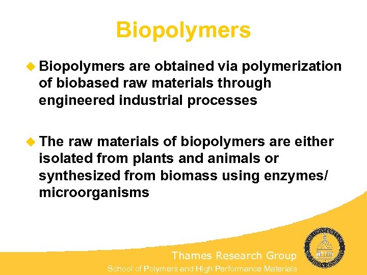 Biopolymers u Biopolymers are obtained via polymerization of biobased raw materials through engineered industrial